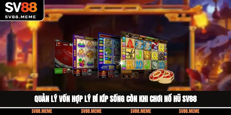Quản lý vốn hợp lý- bí kíp sống còn khi chơi nổ hũ SV88 Quản lý vốn hợp lý- bí kíp sống còn khi chơi nổ hũ SV88