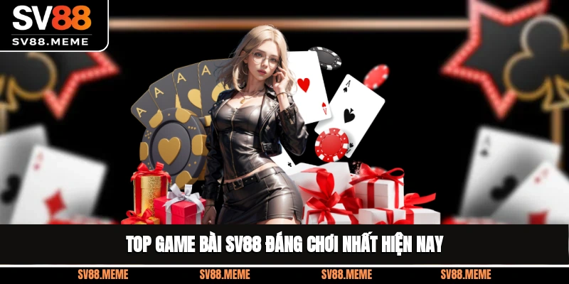 Top game bài SV88 đáng chơi nhất hiện nay